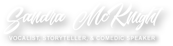 Sandra McKnight - Vocalist, Storyteller & Comedic Speaker